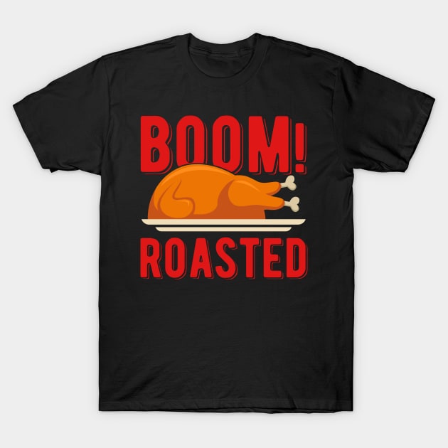 Thanksgiving Boom Roasted Funny Turkey T-Shirt by TheVintageChaosCo.